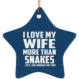 I Love My Wife More Than Snakes - Star Ornament
