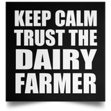 Keep Calm and Trust The Dairy Farmer - Poster Square