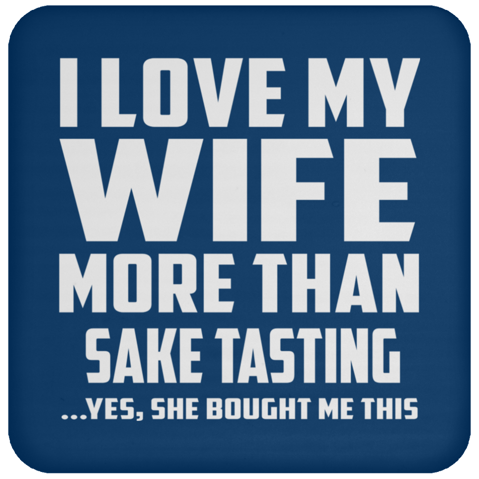 I Love My Wife More Than Sake Tasting - Drink Coaster