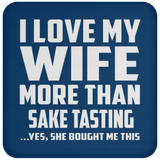 I Love My Wife More Than Sake Tasting - Drink Coaster