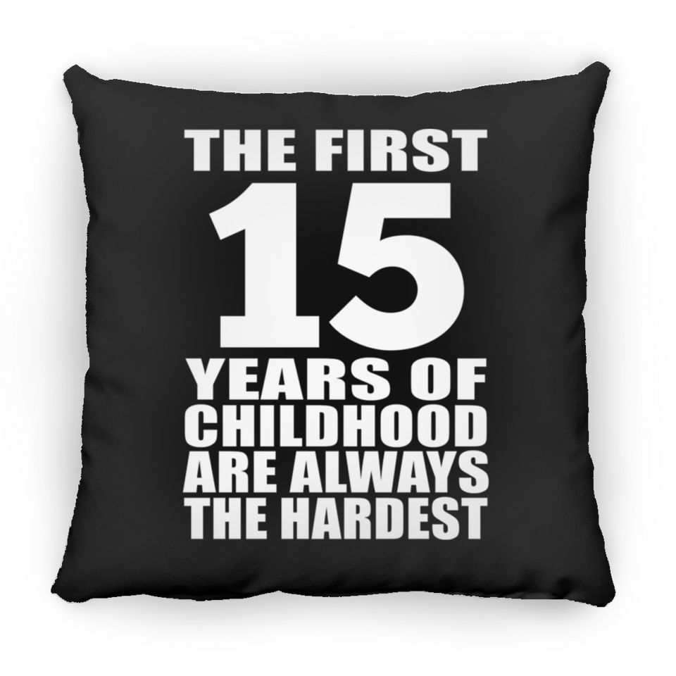 15th Birthday First 15 Years of Childhood Are The Hardest - Throw Pillow Black