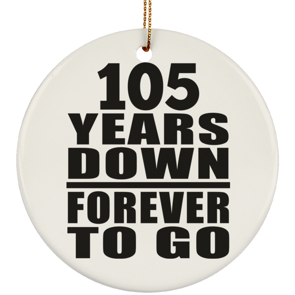 105th Anniversary 105 Years Down Forever to Go - Circle Ornament