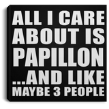 All I Care About Is Papillon - Canvas Square