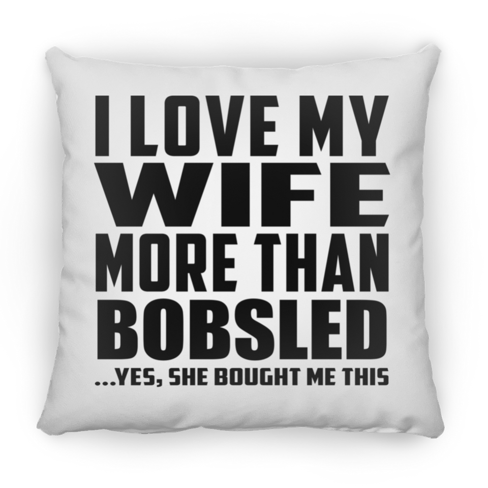 I Love My Wife More Than Bobsled - Throw Pillow