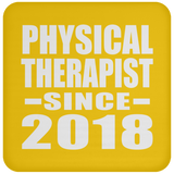 Physical Therapist Since 2018 - Drink Coaster