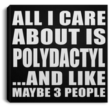 All I Care About Is Polydactyl - Canvas Square