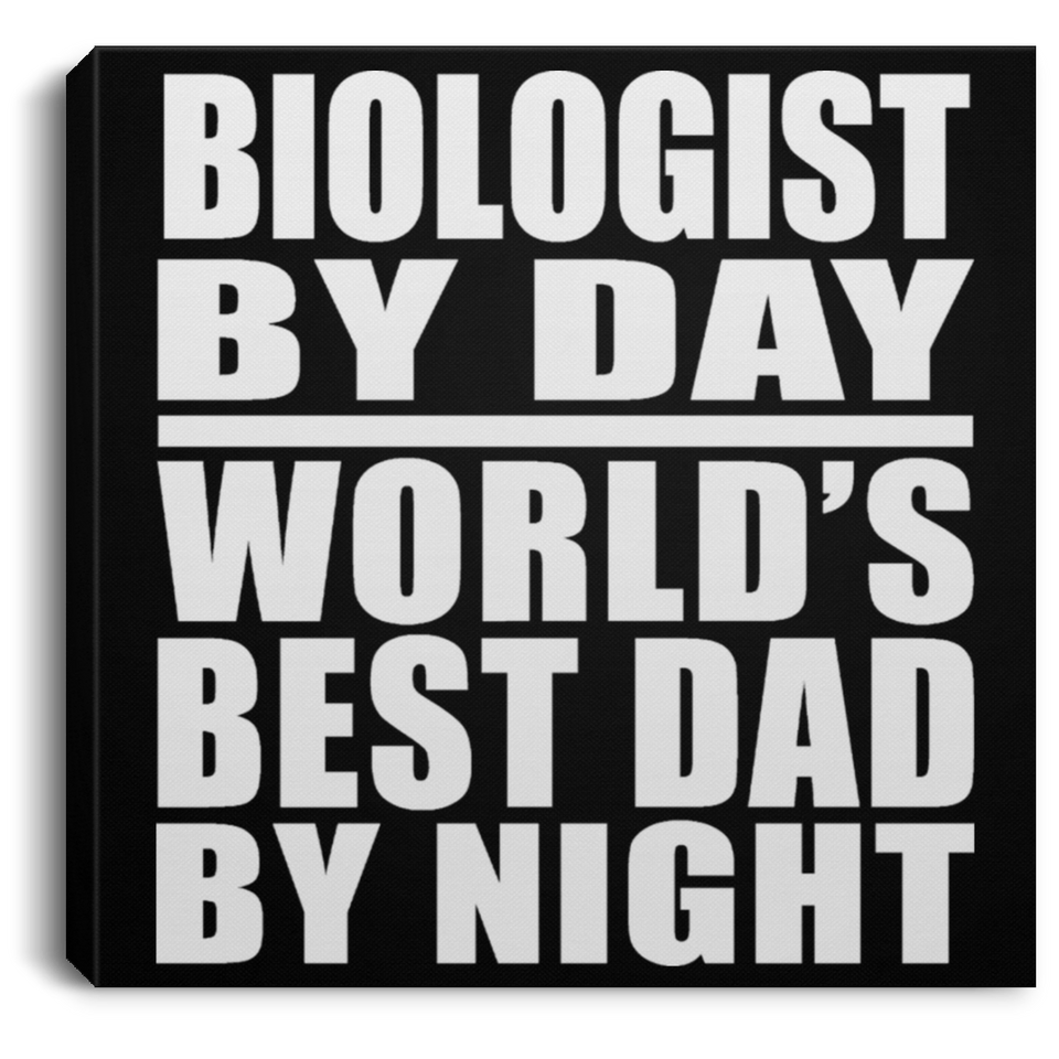 Biologist By Day World's Best Dad By Night - Canvas Square