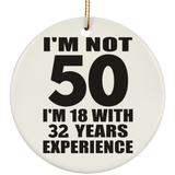 50th Birthday I'm Not 50 I'm 18 With 32 Years Experience - Circle Ornament