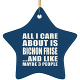 All I Care About Is Bichon Frise - Star Ornament
