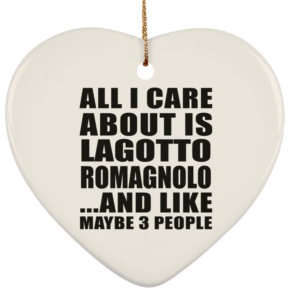 All I Care About Is Lagotto Romagnolo - Heart Ornament
