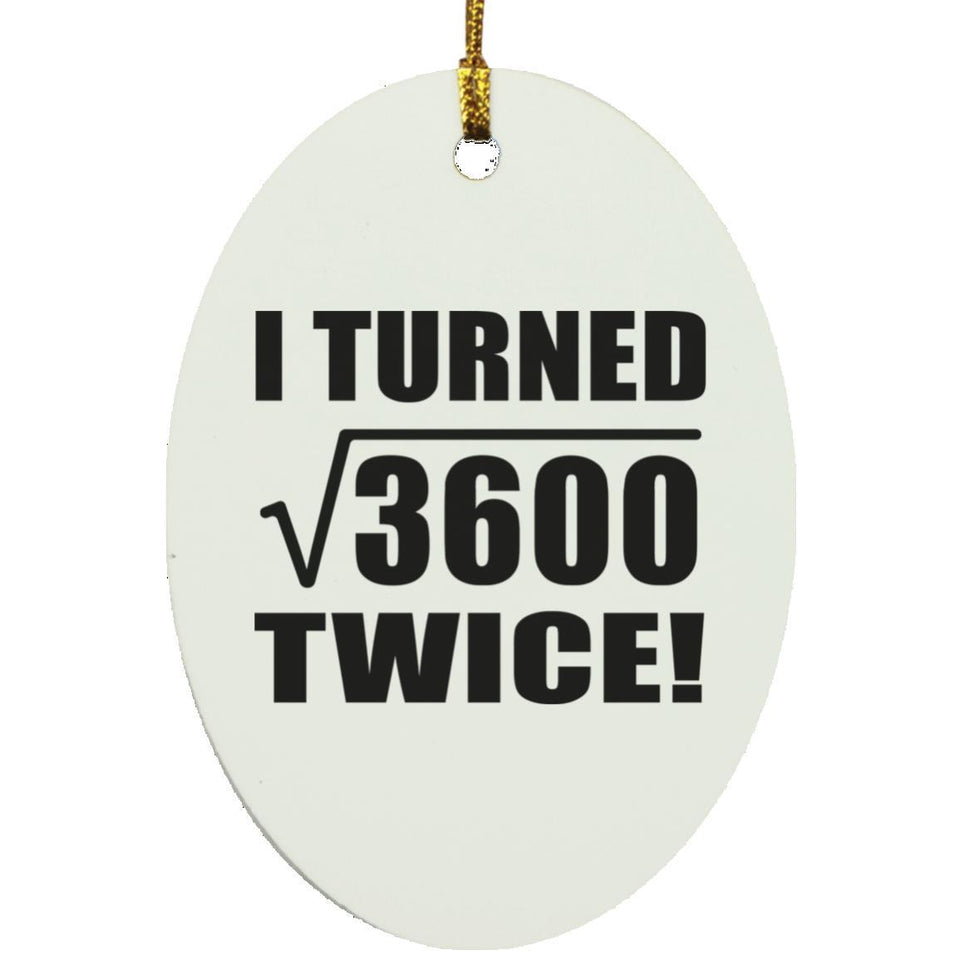 120th Birthday I Turned Square Root of 3600 Twice - Oval Ornament