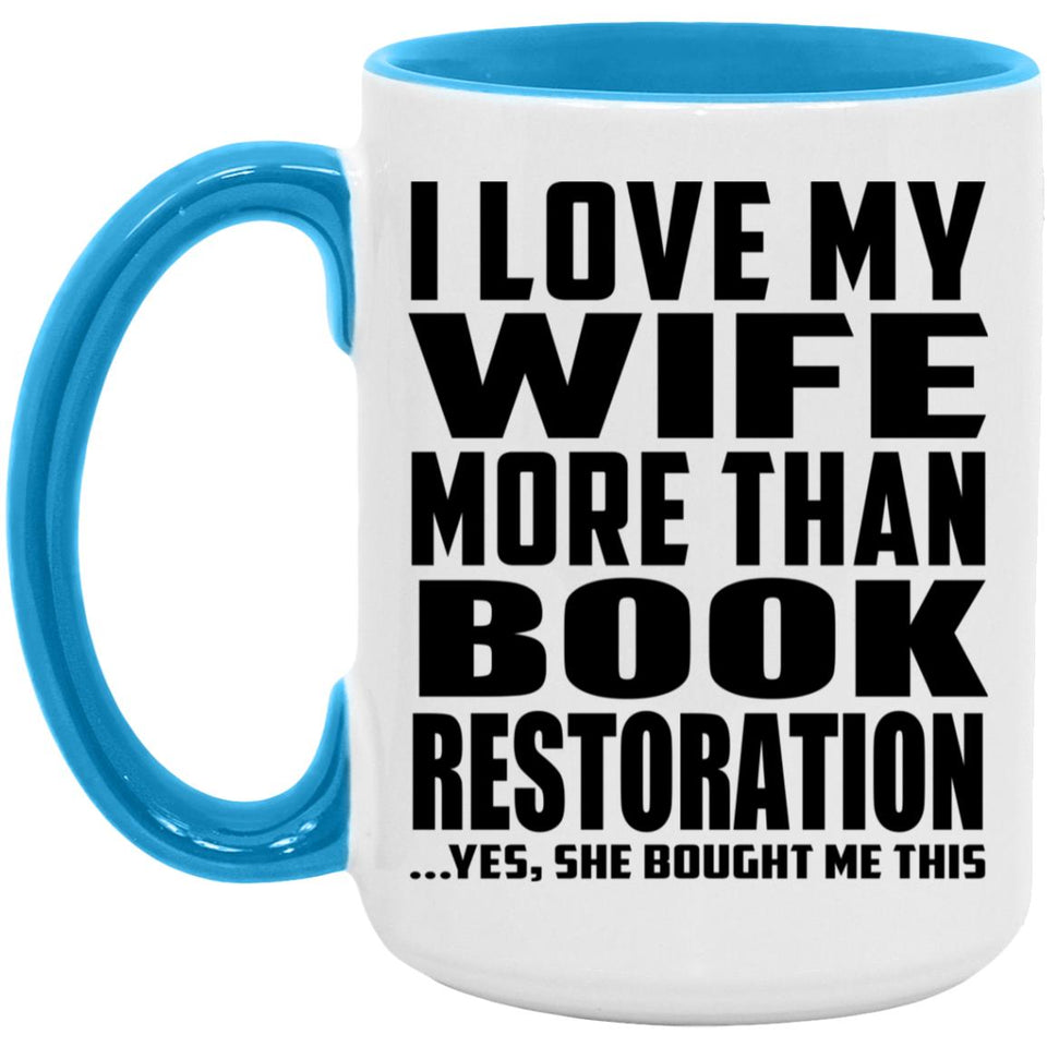 I Love My Wife More Than Book Restoration - 15oz Accent Mug Blue