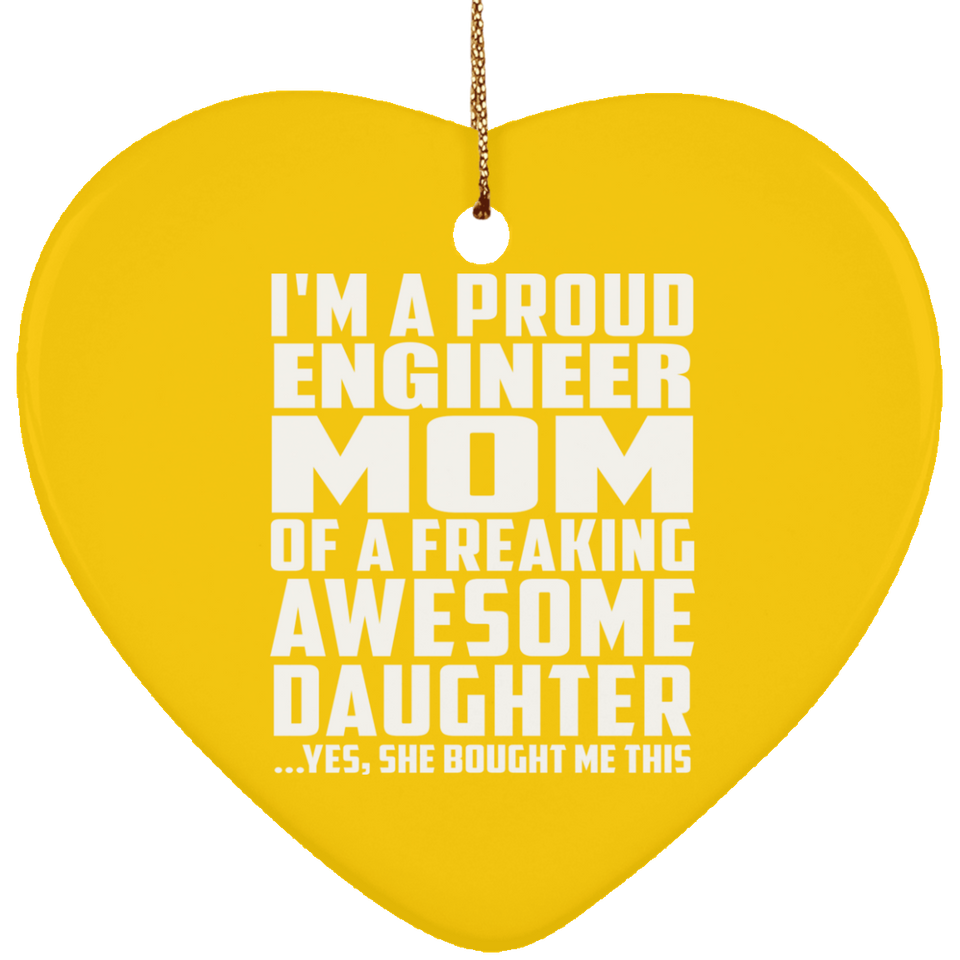 Proud Engineer Mom Of Awesome Daughter - Heart Ornament