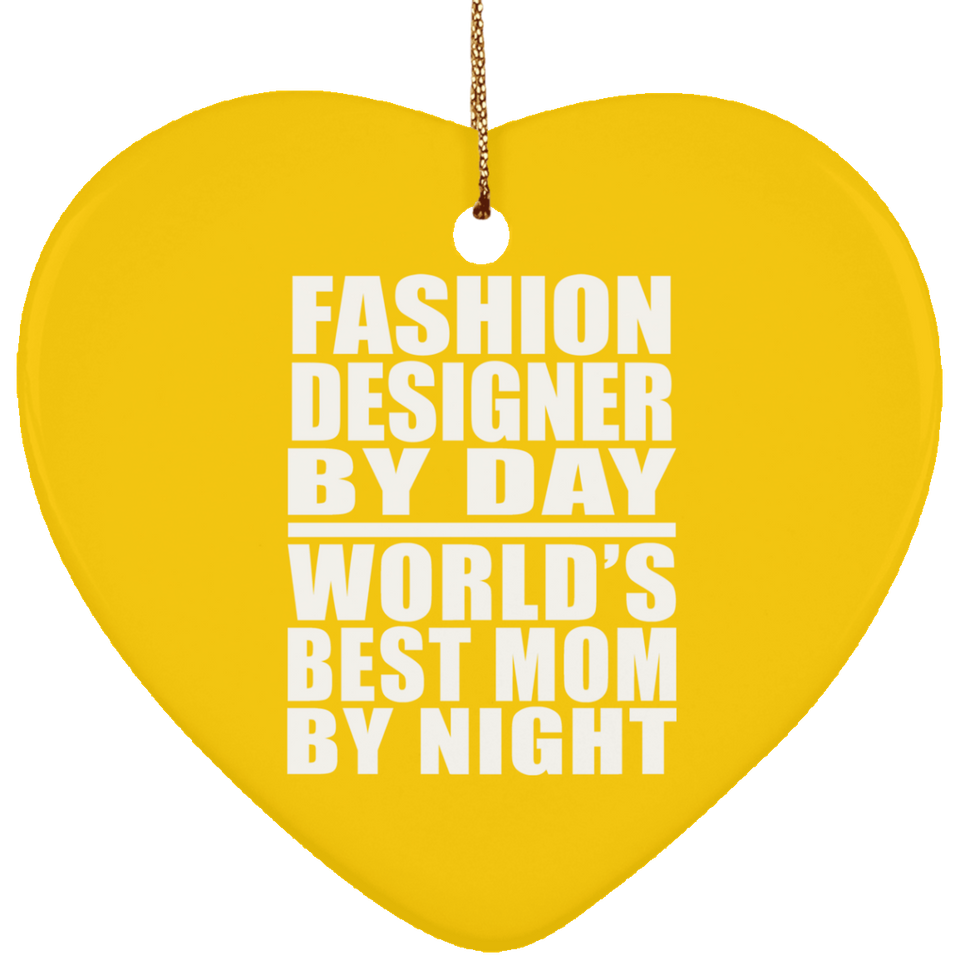 Fashion Designer By Day World's Best Mom By Night - Heart Ornament