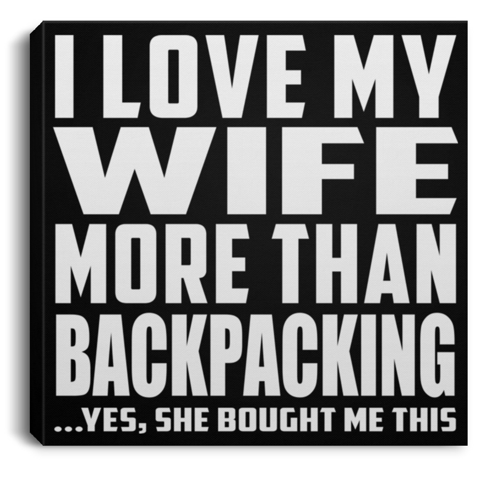 I Love My Wife More Than Backpacking - Canvas Square