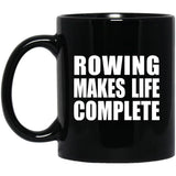 Rowing Makes Life Complete - 11oz Coffee Mug Black
