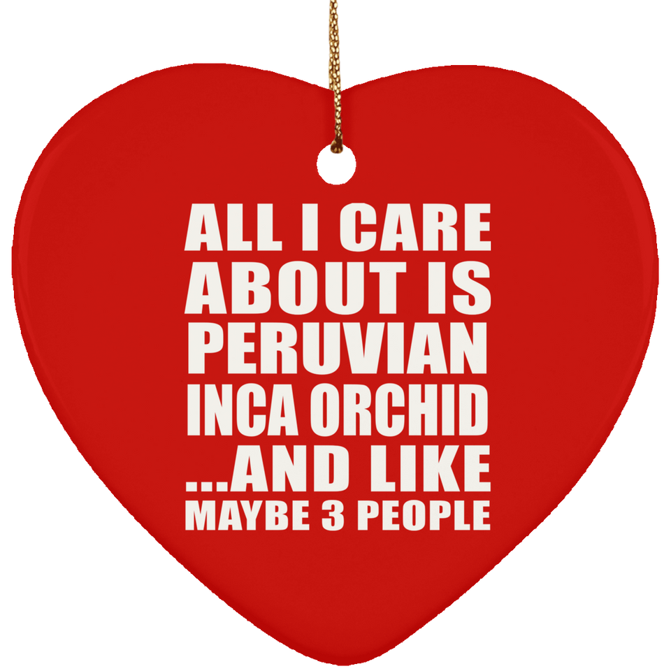 All I Care About Is Peruvian Inca Orchid - Heart Ornament