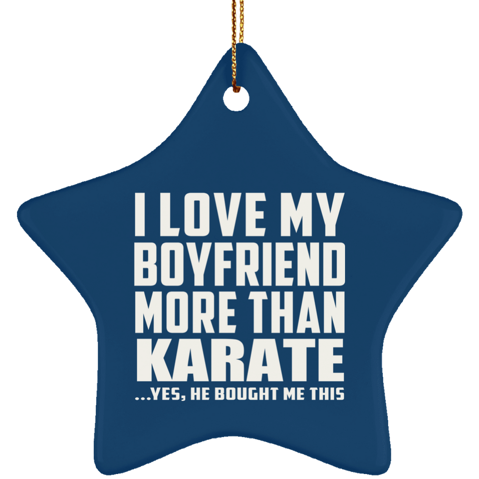 I Love My Boyfriend More Than Karate - Star Ornament