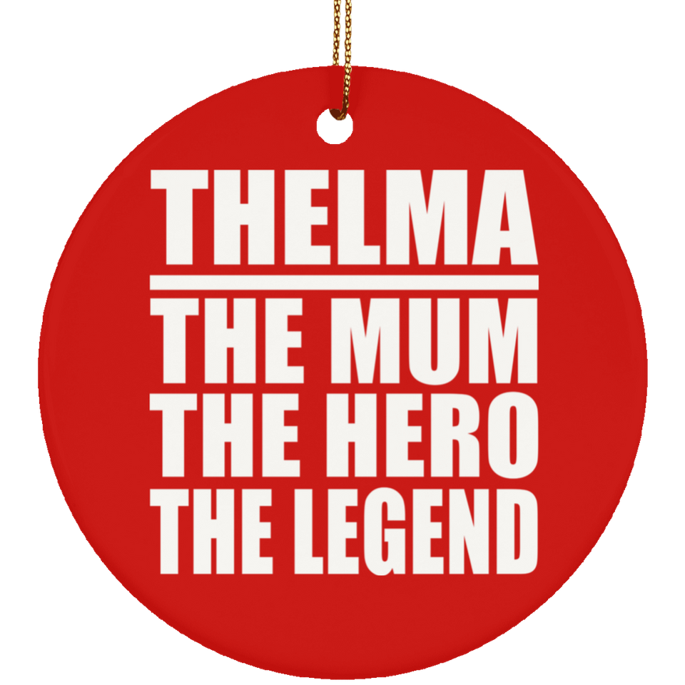 Thelma The Mum The Hero The Legend - Circle Ornament