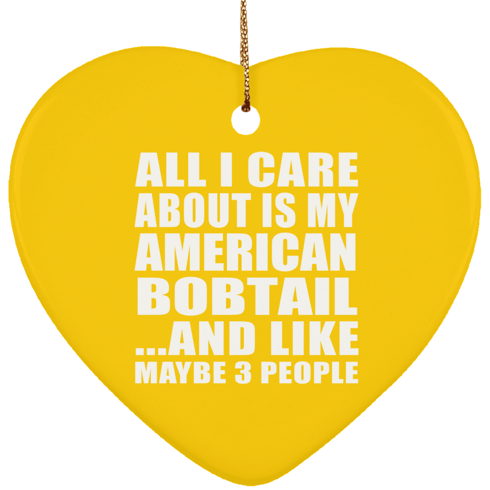 All I Care About Is My American Bobtail - Heart Ornament