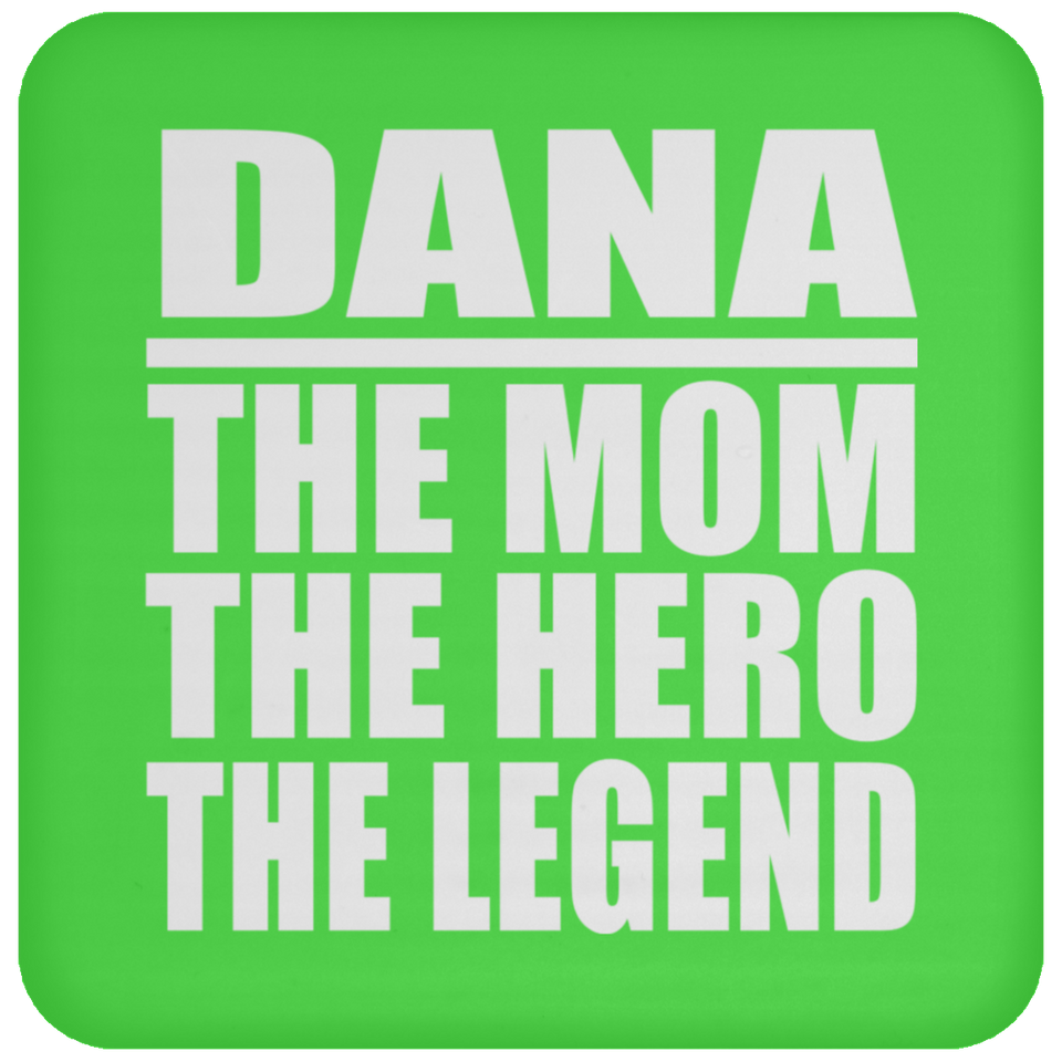 Dana The Mom The Hero The Legend - Drink Coaster