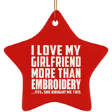 I Love My Girlfriend More Than Embroidery - Star Ornament