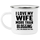 I Love My Wife More Than Blogging - 12oz Camping Mug