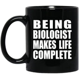 Being Biologist Makes Life Complete - 11oz Coffee Mug Black