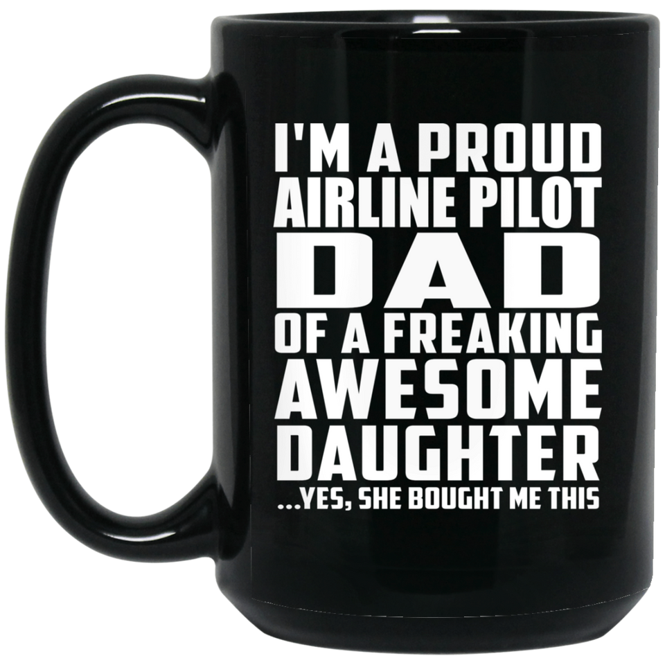 Proud Airline Pilot Dad Of Awesome Daughter - 15 Oz Coffee Mug Black