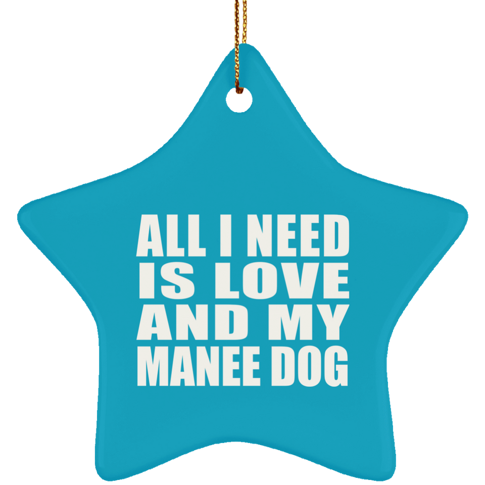 All I Need Is Love And My Manee Dog - Star Ornament