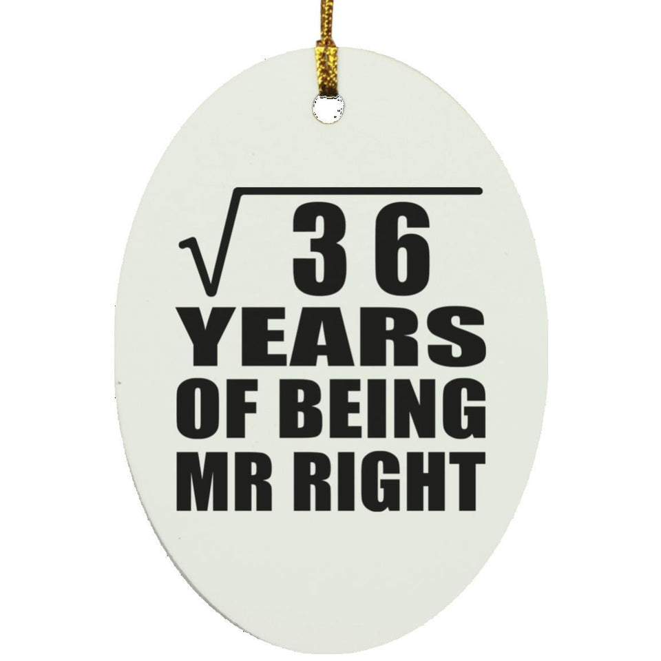 6th Anniversary Square Root of 36 Years of Being Mr Right - Oval Ornament