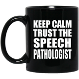Keep Calm and Trust The Speech Pathologist - 11oz Coffee Mug Black