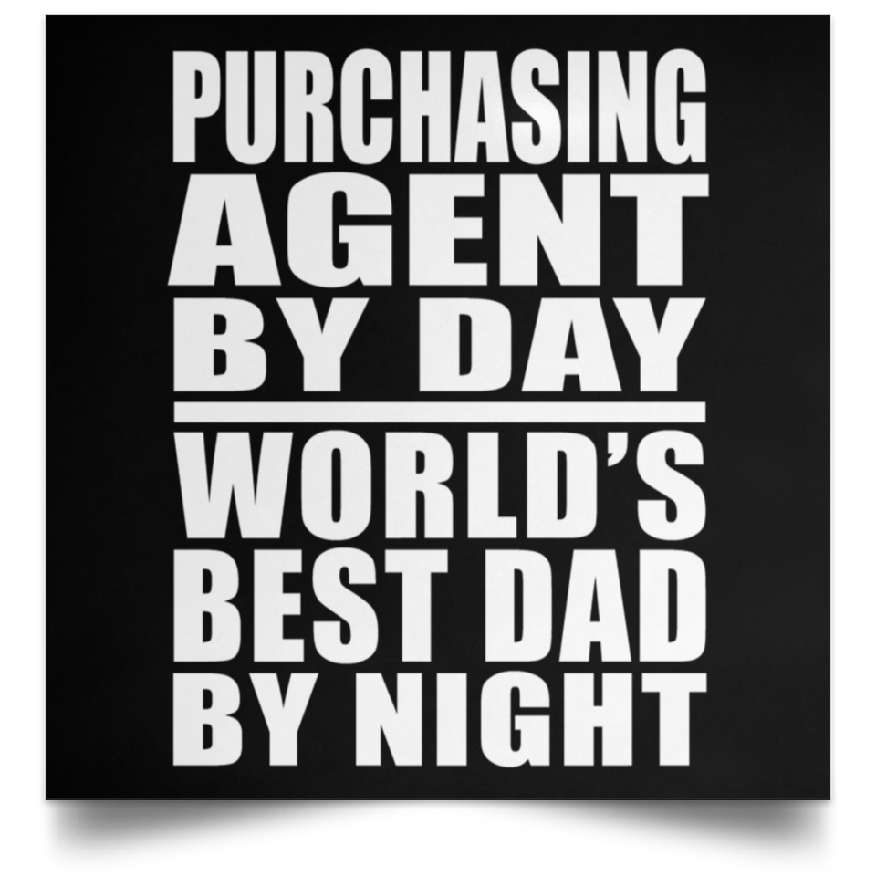 Purchasing Agent By Day World's Best Dad By Night - Poster Square