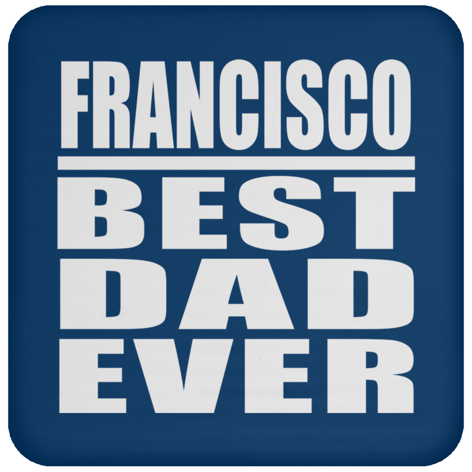 Francisco Best Dad Ever - Drink Coaster