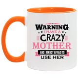 Warning I Have A Crazy Mother & I Am Not Afraid To Use Her - 11oz Accent Mug Orange