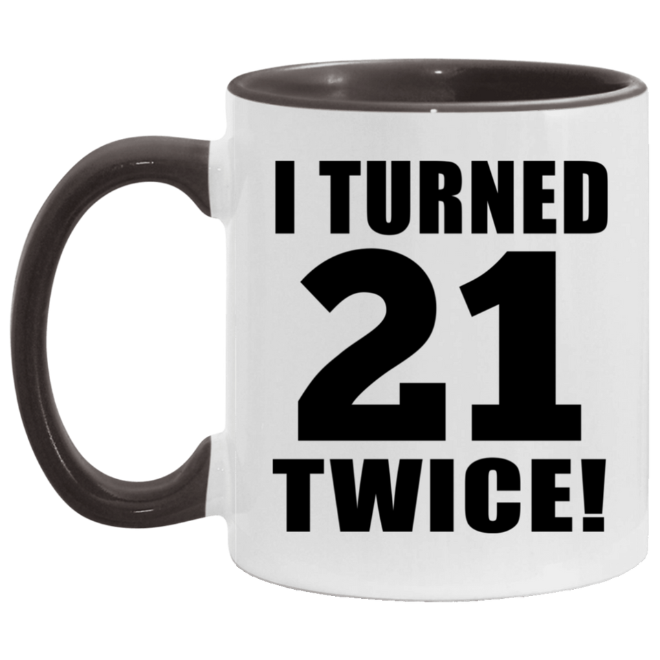 42nd Birthday I Turned 21 Twice - 11oz Accent Mug Black