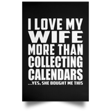 I Love My Wife More Than Collecting Calendars - Poster Portrait