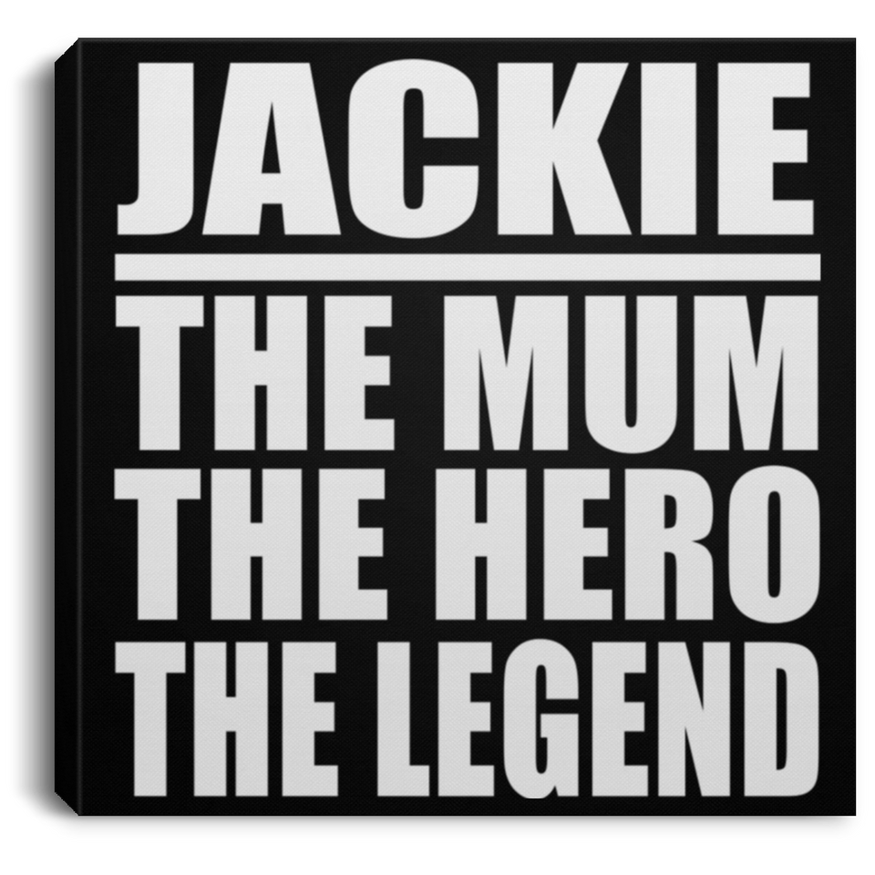 Jackie The Mum The Hero The Legend - Canvas Square