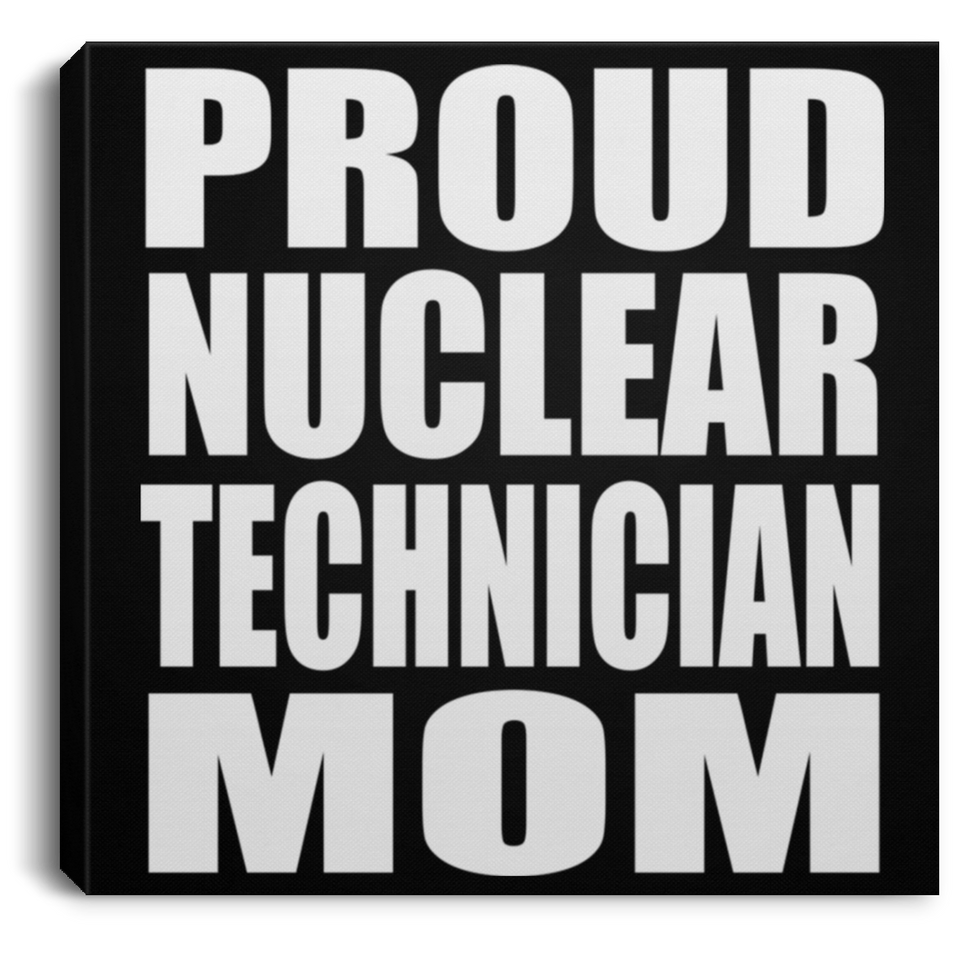 Proud Nuclear Technician Mom - Canvas Square
