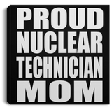 Proud Nuclear Technician Mom - Canvas Square