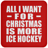 All I Want For Christmas Is More Ice Hockey - Coaster