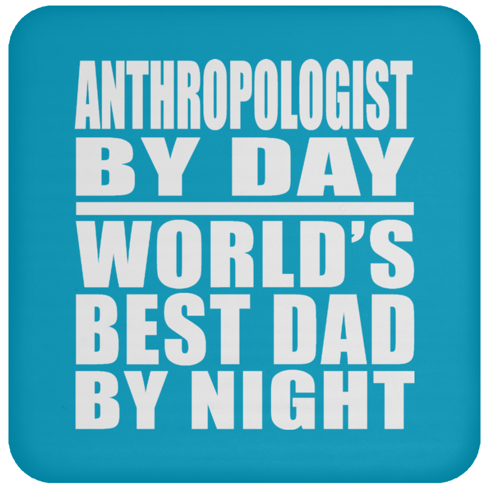 Anthropologist By Day World's Best Dad By Night - Drink Coaster