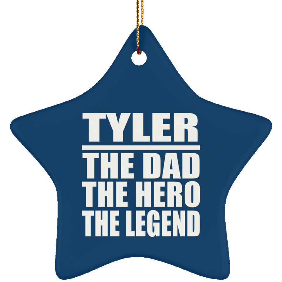 Tyler The Dad The Hero The Legend - Star Ornament