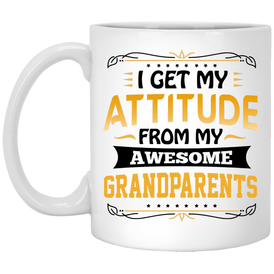 I Get My Attitude From My Awesome Grandparents - 11 Oz Coffee Mug