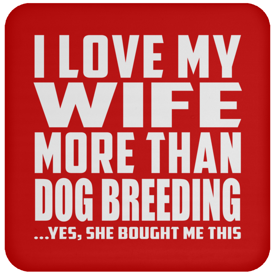 I Love My Wife More Than Dog Breeding - Drink Coaster