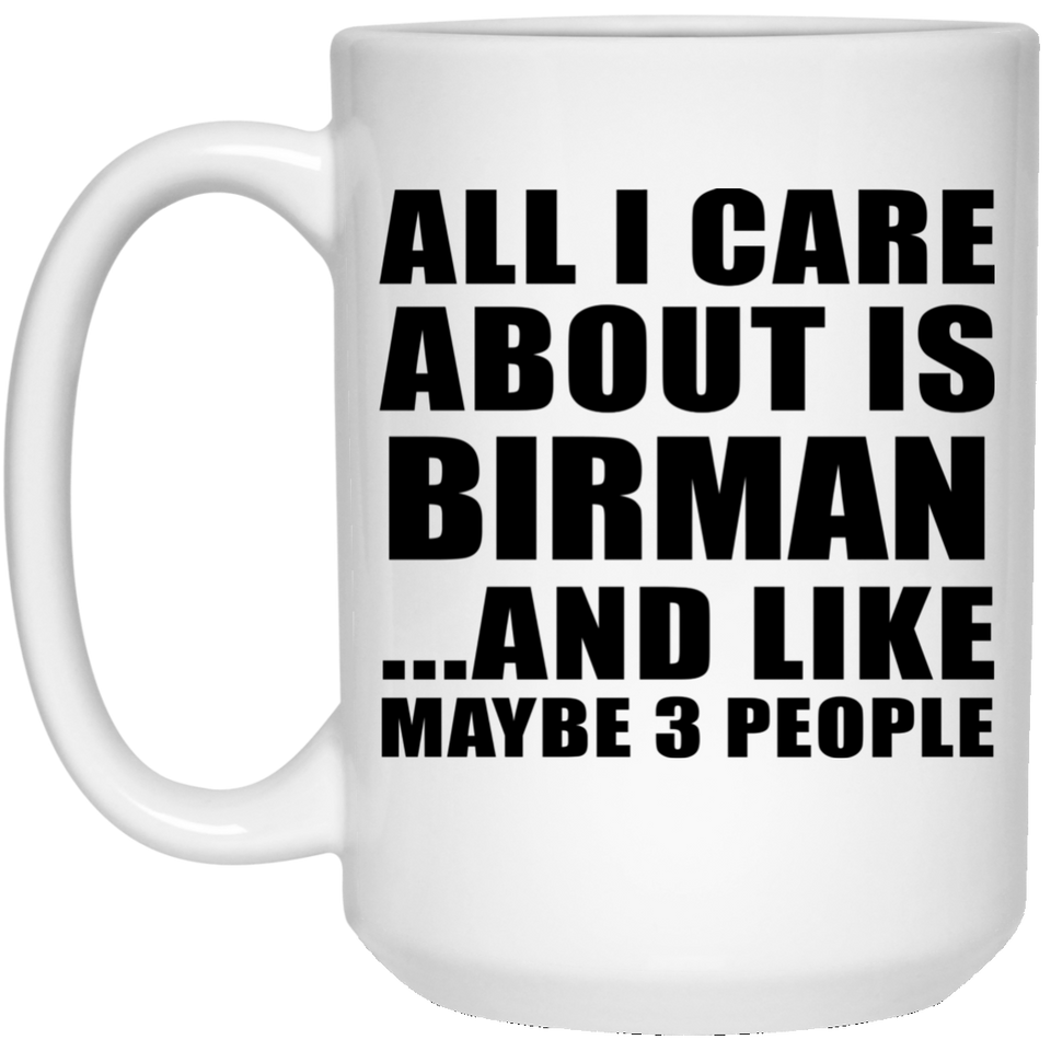 All I Care About Is Birman - 15 Oz Coffee Mug