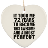 72nd Birthday Took 72 Years To Become Awesome & Perfect - Heart Ornament