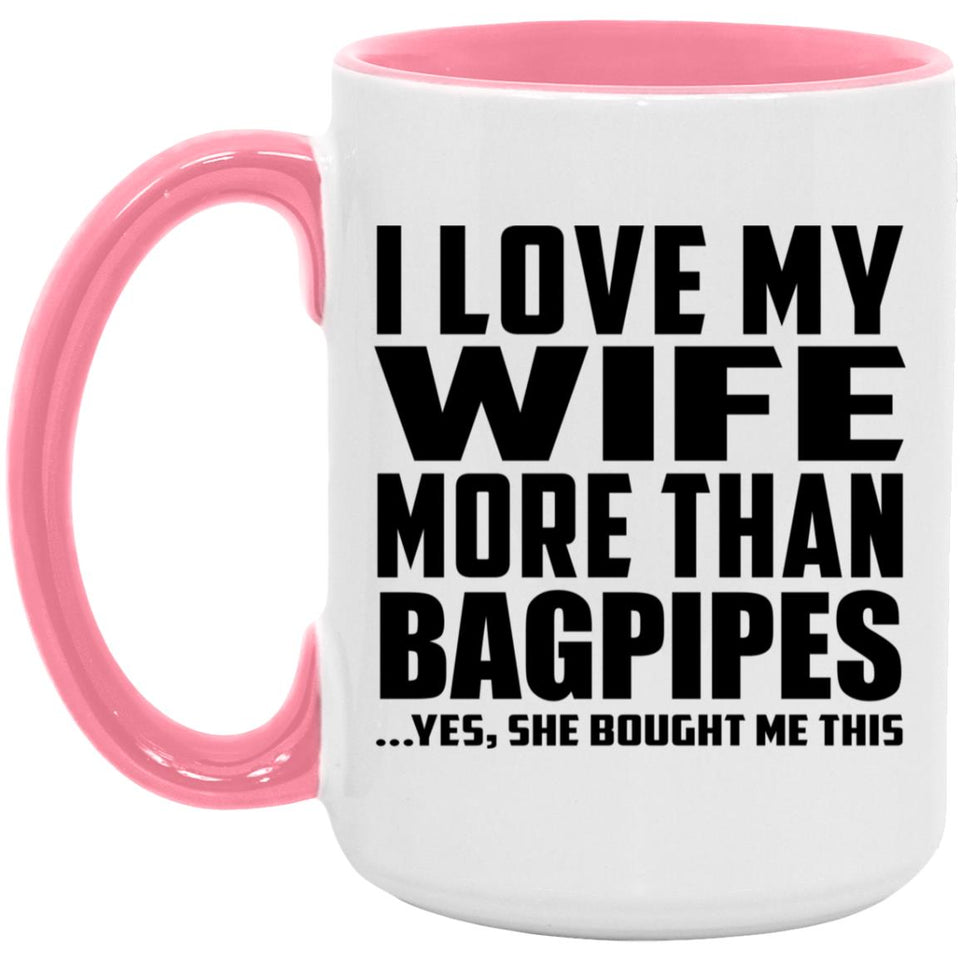 I Love My Wife More Than Bagpipes - 15oz Accent Mug Pink