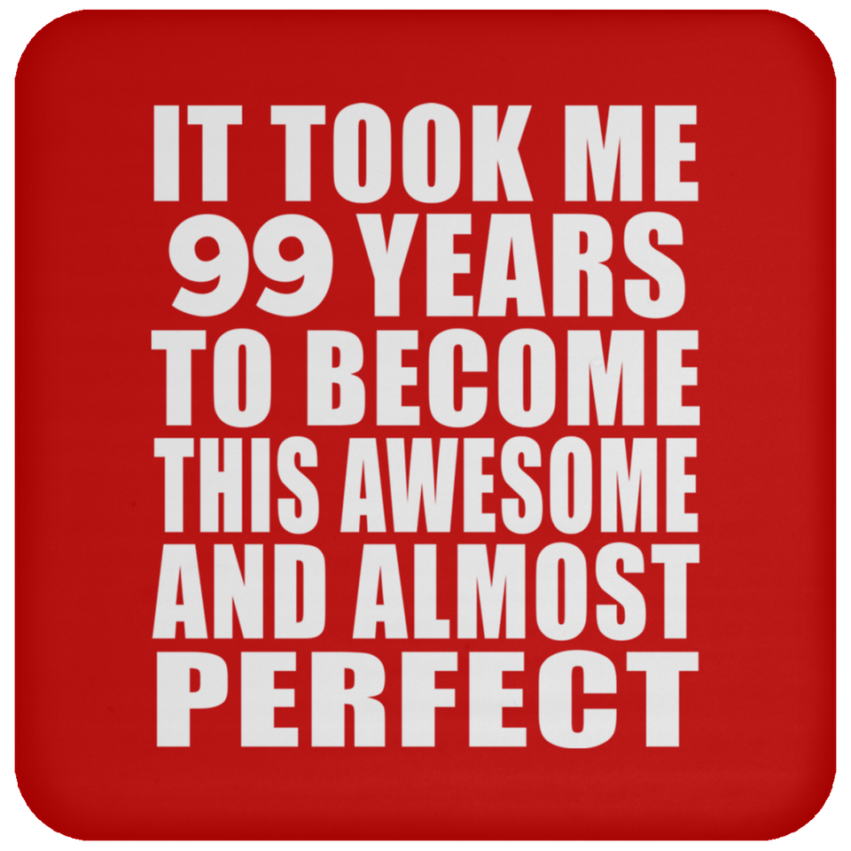 99th Birthday Took 99 Years To Become Awesome & Perfect - Drink Coaster