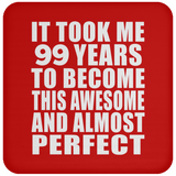 99th Birthday Took 99 Years To Become Awesome & Perfect - Drink Coaster